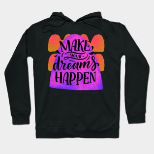 Make your dreams happen Hoodie